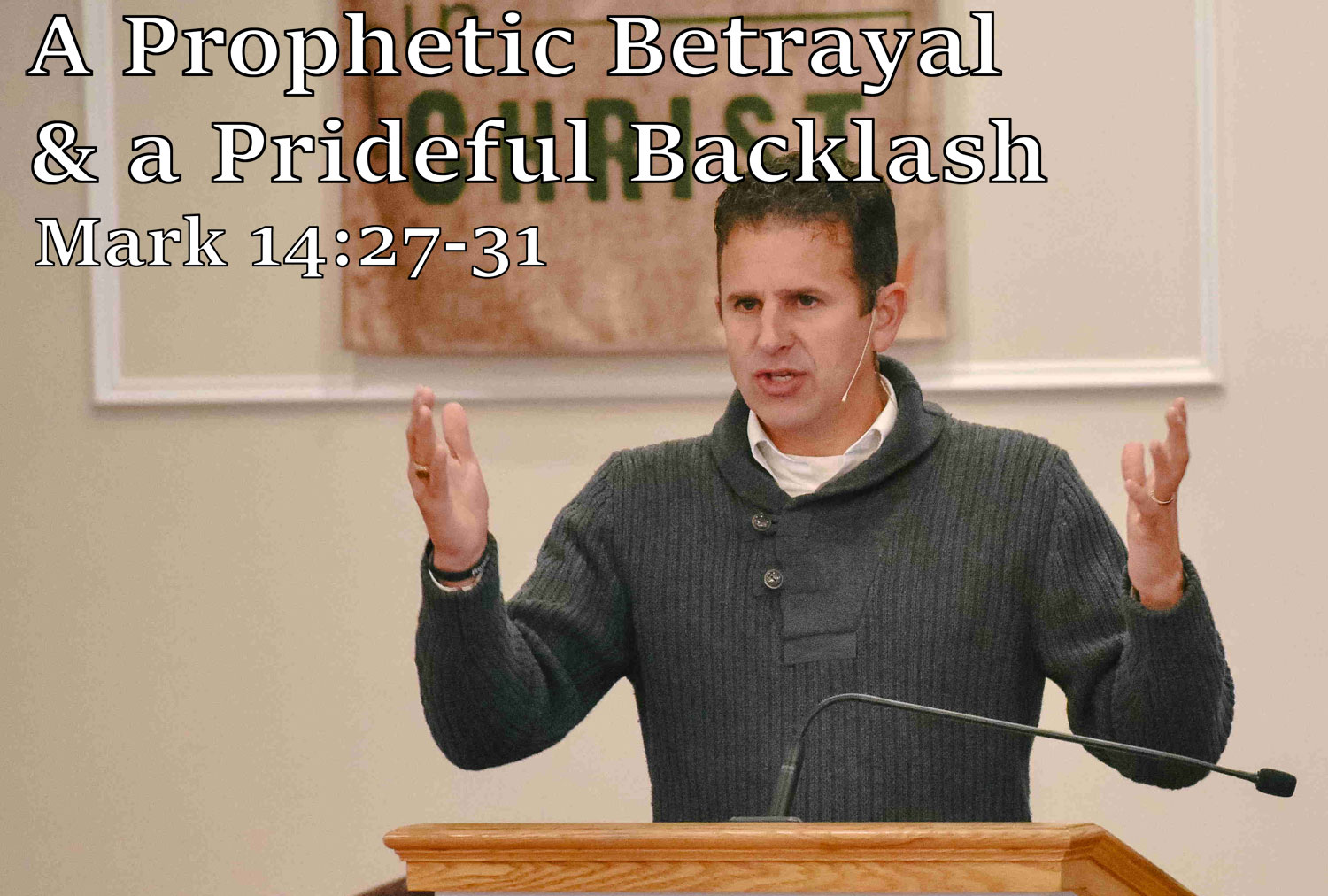 A Prophetic Betrayal & a Prideful Backlash, Mark 14:27-31 - Pastor Josh Miller