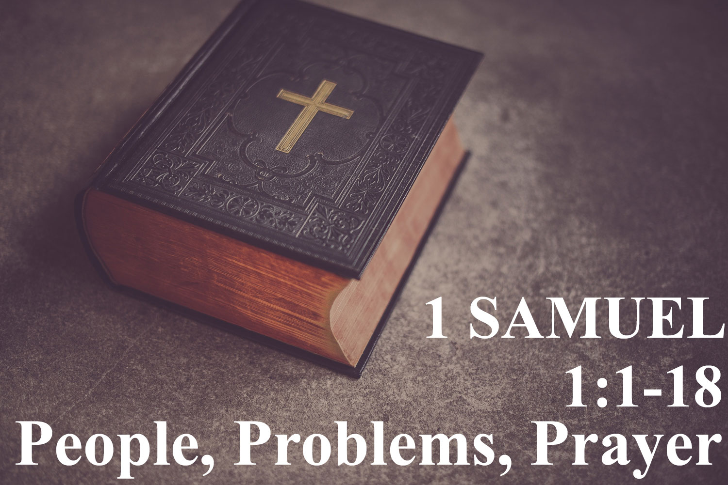 People, Problems, Prayer, 1 Samuel 1:1-18 - Pastor Josh Miller