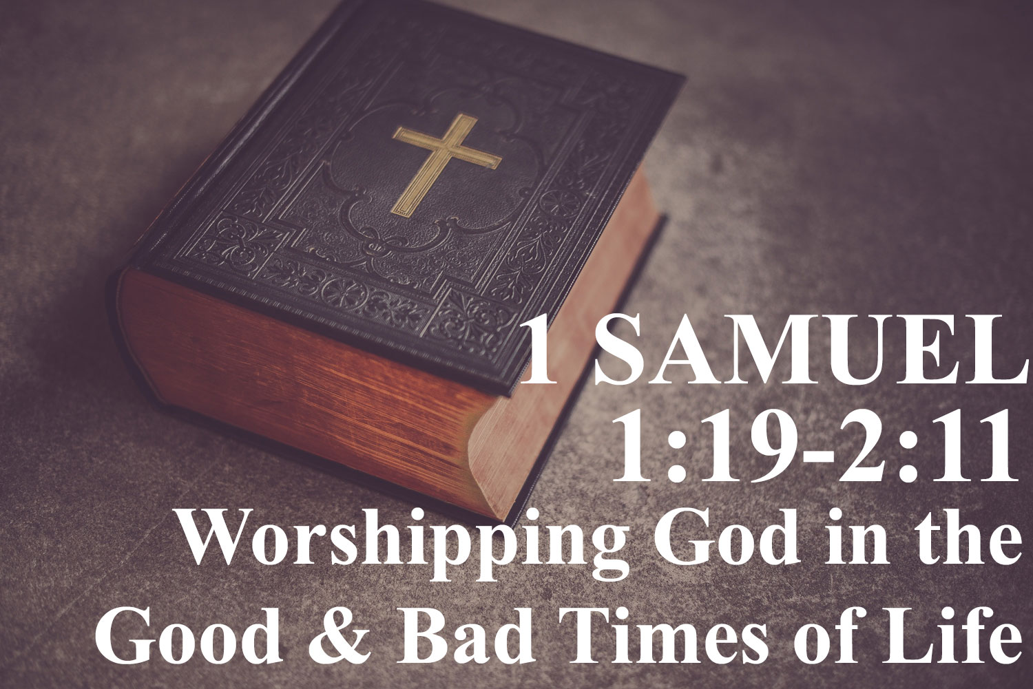 Worshipping God in the Good & Bad Times of Life, 1 Samuel 1:19-2:11 - Pastor Josh Miller