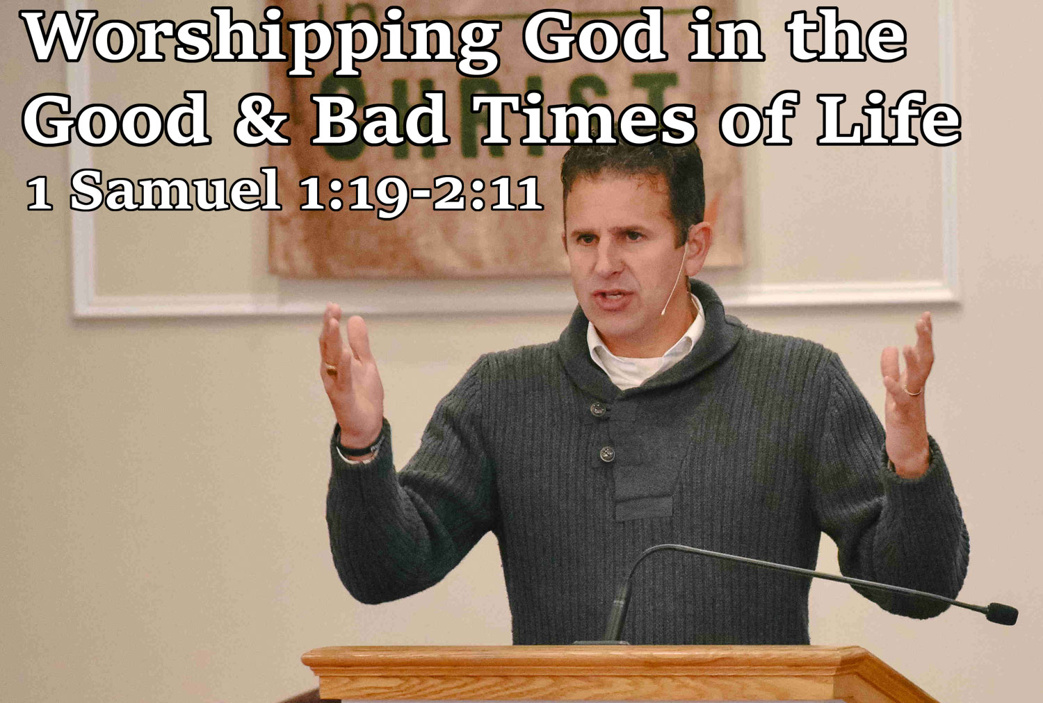 Worshipping God in the Good & Bad Times of Life, 1 Samuel 1:19-2:11 - Pastor Josh Miller