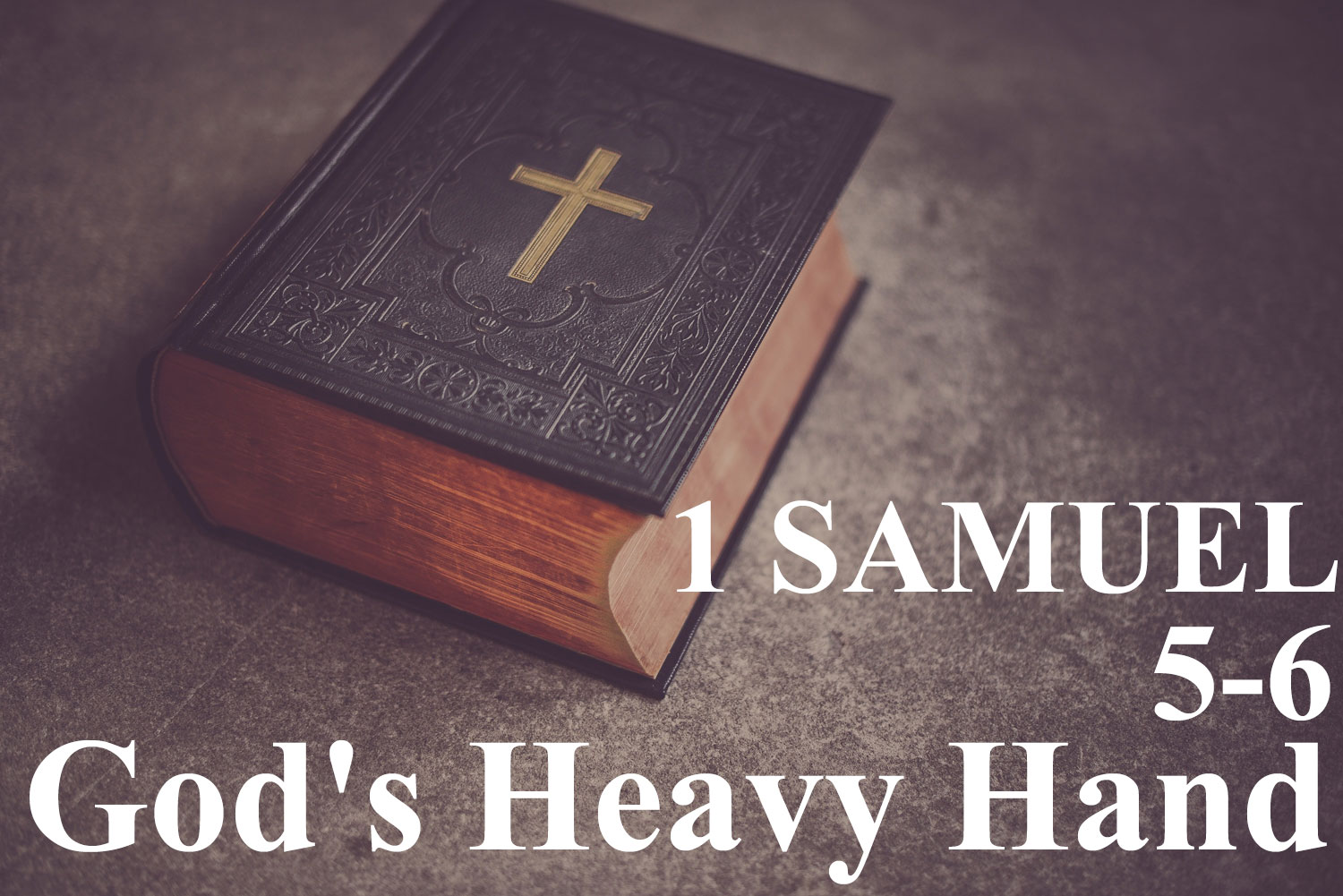 God's Heavy Hand, 1 Samuel 5-6 - Pastor Josh Miller