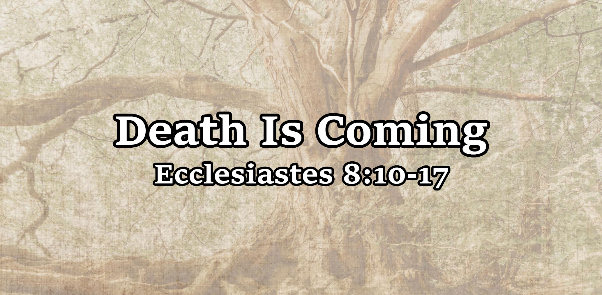 Death Is Coming, Ecclesiastes 8:10-17 - Pastor Josh Miller