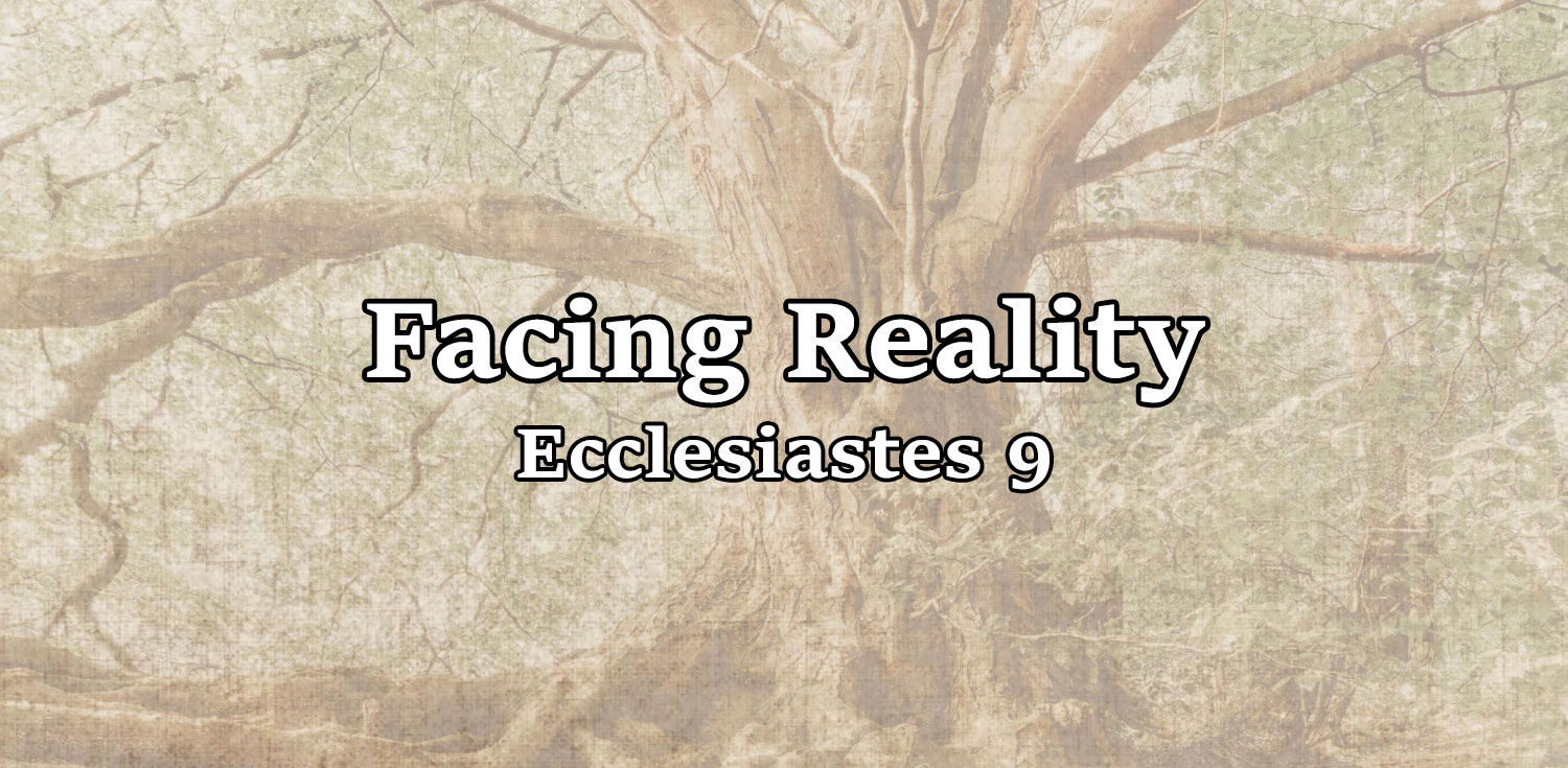 Facing Reality, Ecclesiastes 9 - Pastor Josh Miller