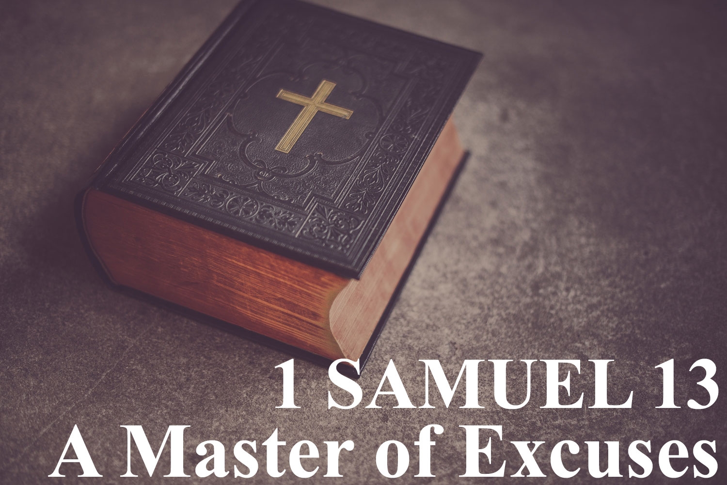 A Master of Excuses, 1 Samuel 13 - Pastor Josh Miller