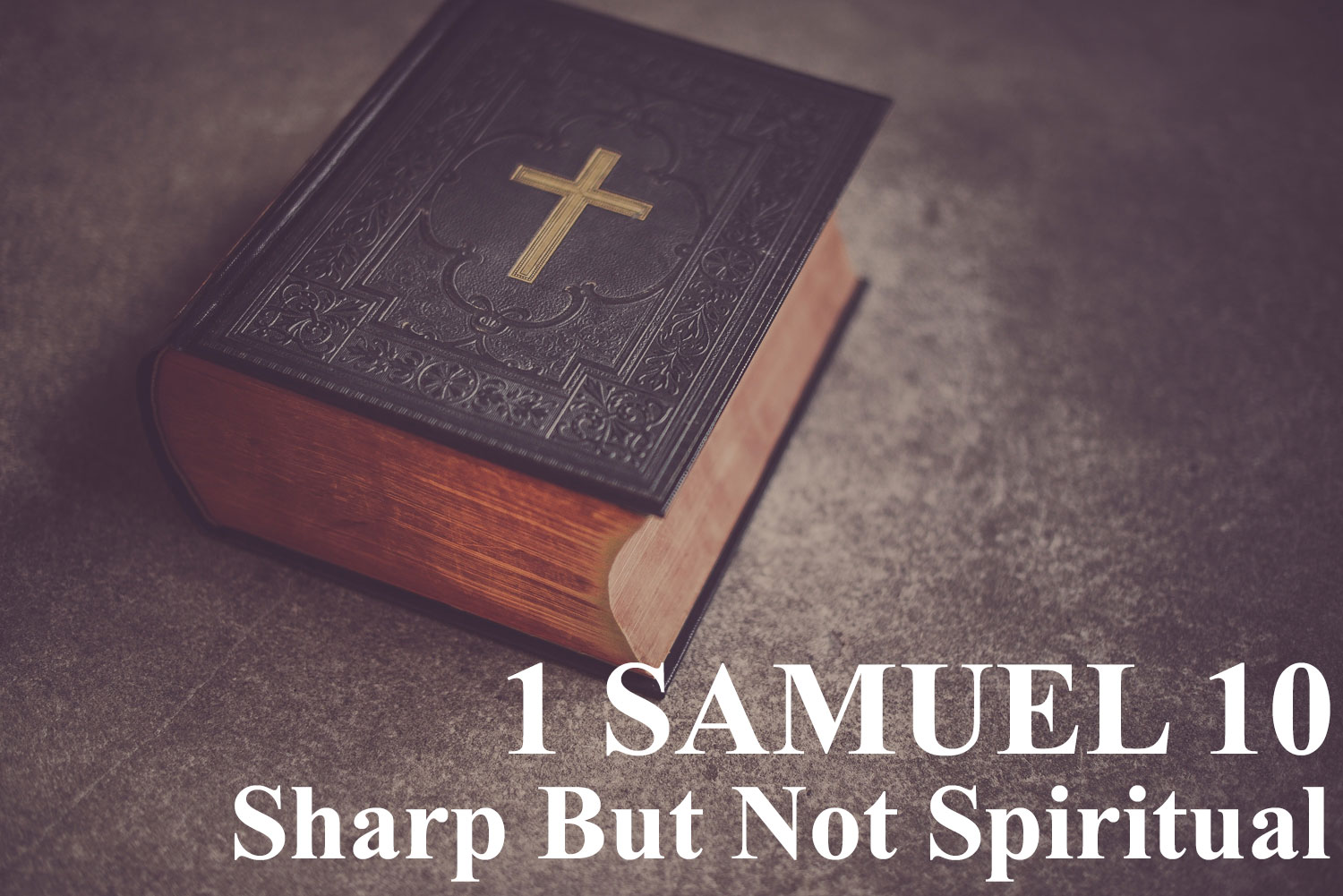 Sharp But Not Spiritual, 1 Samuel 10 - Pastor Josh Miller