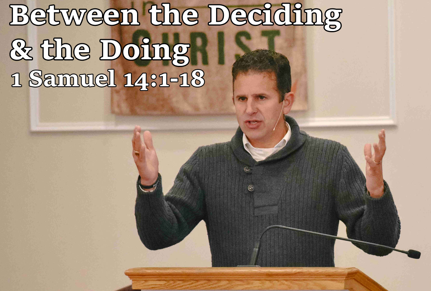 Between the Deciding & the Doing, 1 Samuel 14:1-18 - Pastor Josh Miller