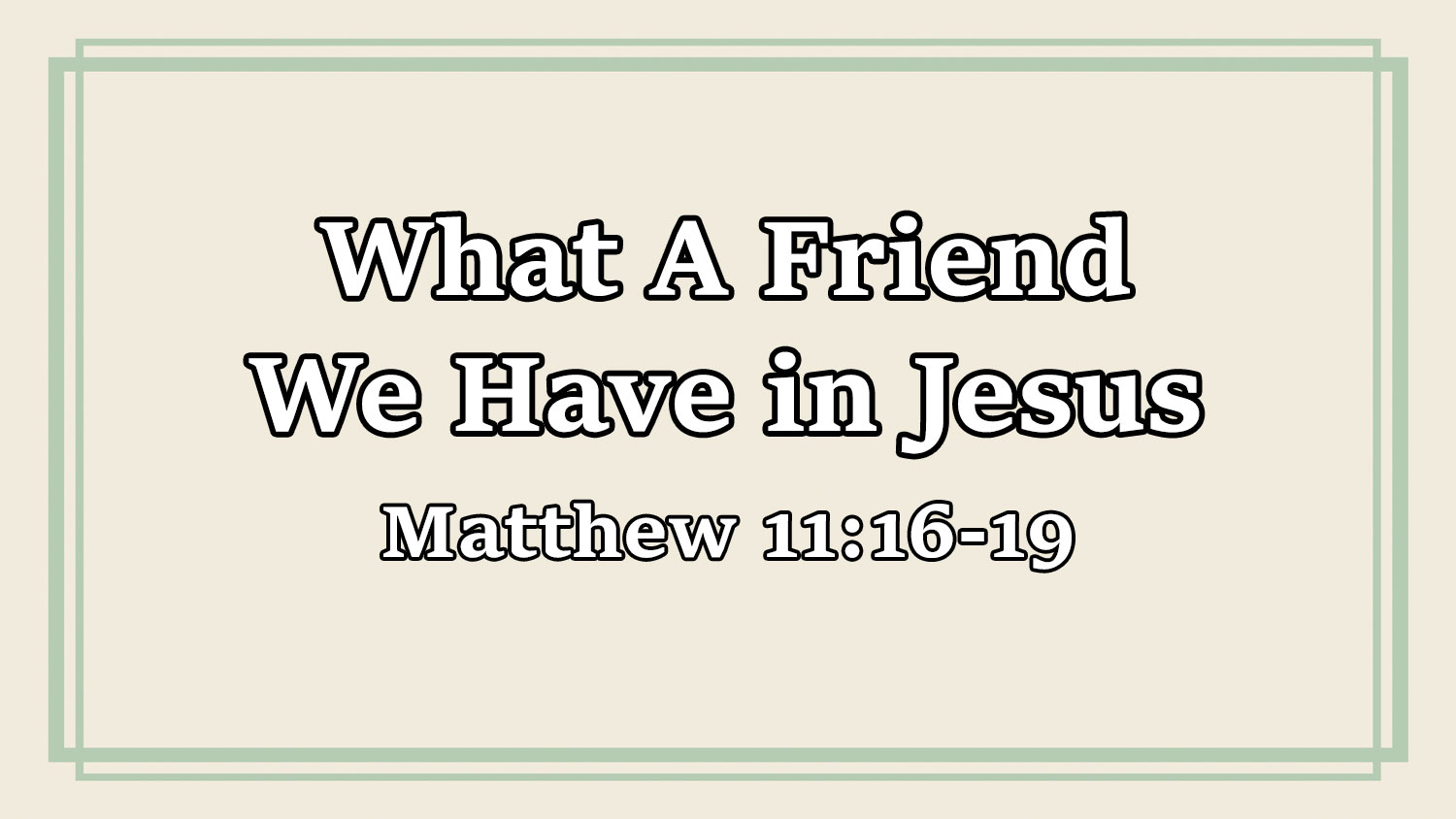What A Friend We Have in Jesus, Matthew 11:16-19 - Pastor Josh Miller