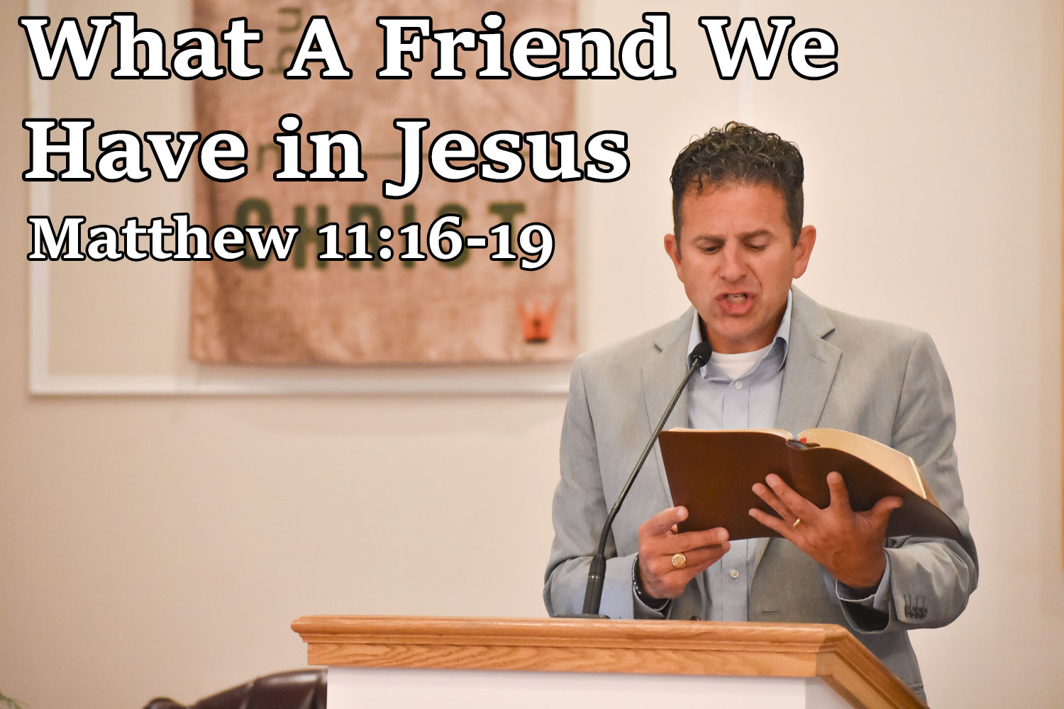 What A Friend We Have in Jesus, Matthew 11:16-19 - Pastor Josh Miller