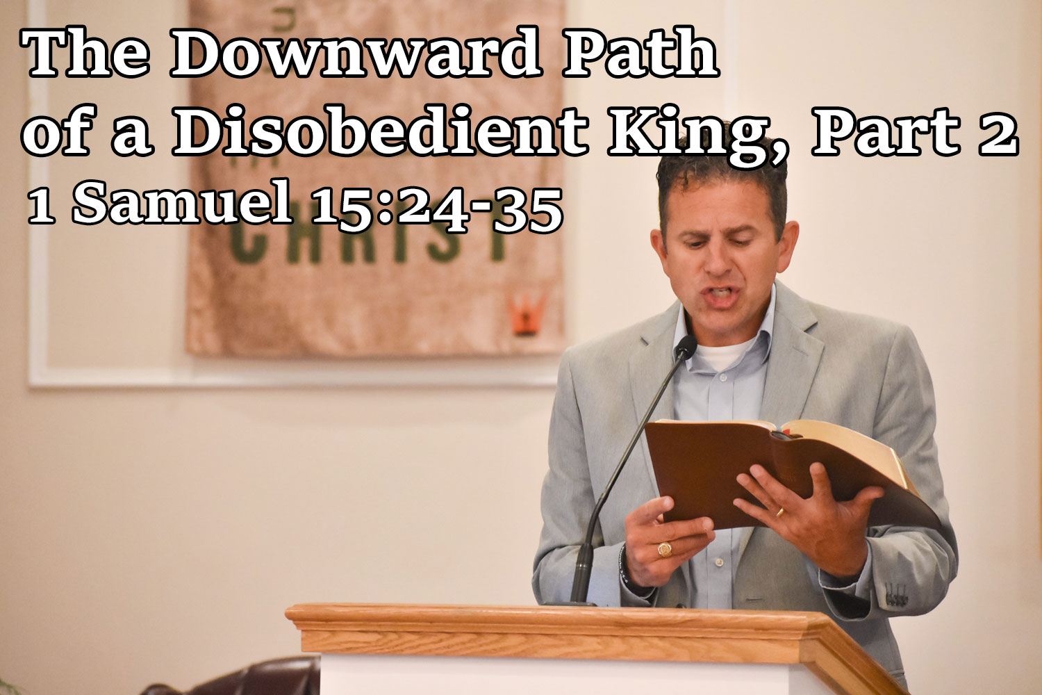 The Downward Path of a Disobedient King, Part 2, 1 Samuel 15:1-23 - Pastor Josh Miller