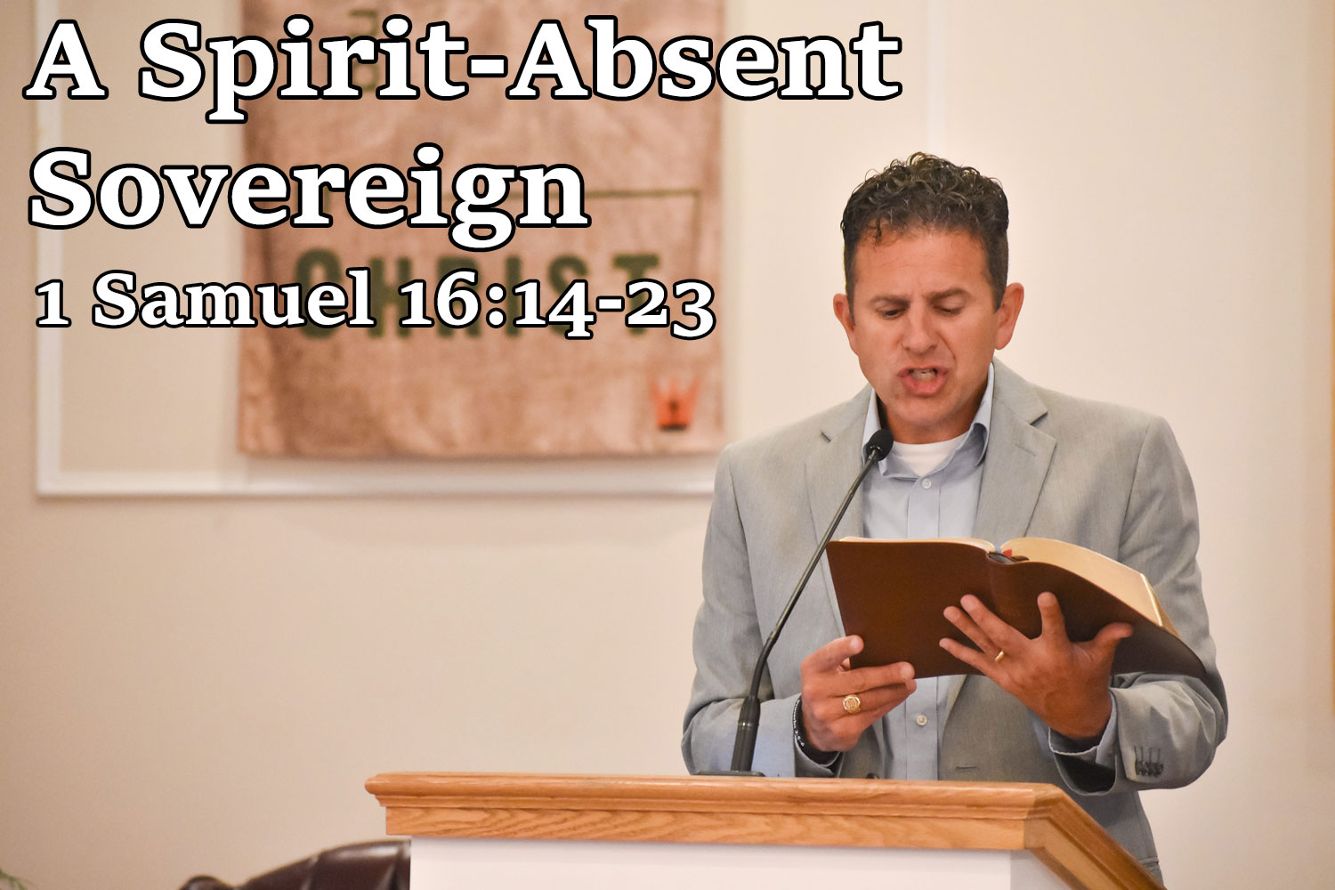 A Spirit-Absent Sovereign, 1 Samuel 16:14-23 - Pastor Josh Miller
