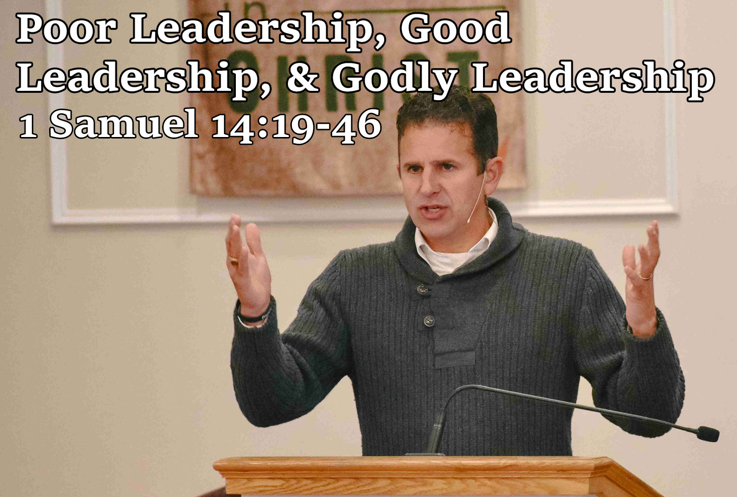Poor Leadership, Good Leadership, & Godly Leadership, 1 Samuel 14:19-46 - Pastor Josh Miller