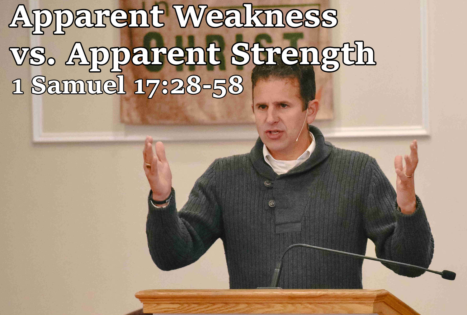 Apparent Weakness vs. Apparent Strength, 1 Samuel 17:28-58 - Pastor Josh Miller