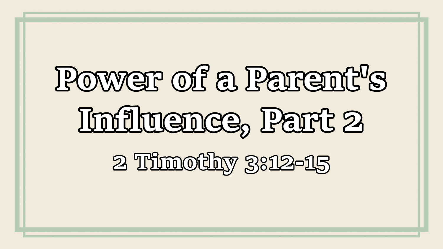 Power of a Parent's Influence, Part 2, 2 Timothy 3:12-15 - Pastor Josh Miller Power of a Parent's Influence, Part 2, 2 Timothy 3:12-15 - Pastor Josh Miller