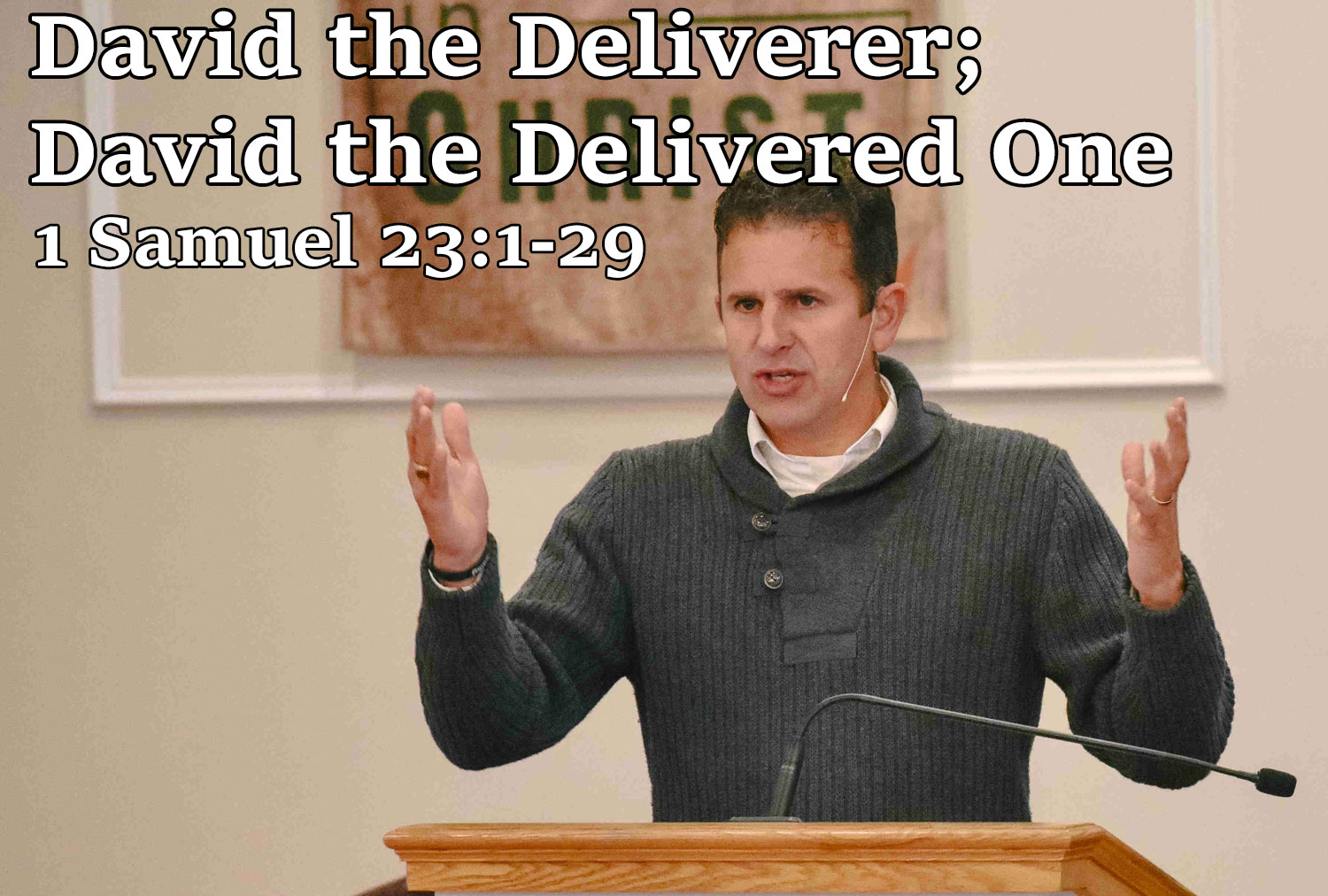 David the Deliverer; David the Delivered One, 1 Samuel 23:1-29 - Pastor Josh Miller