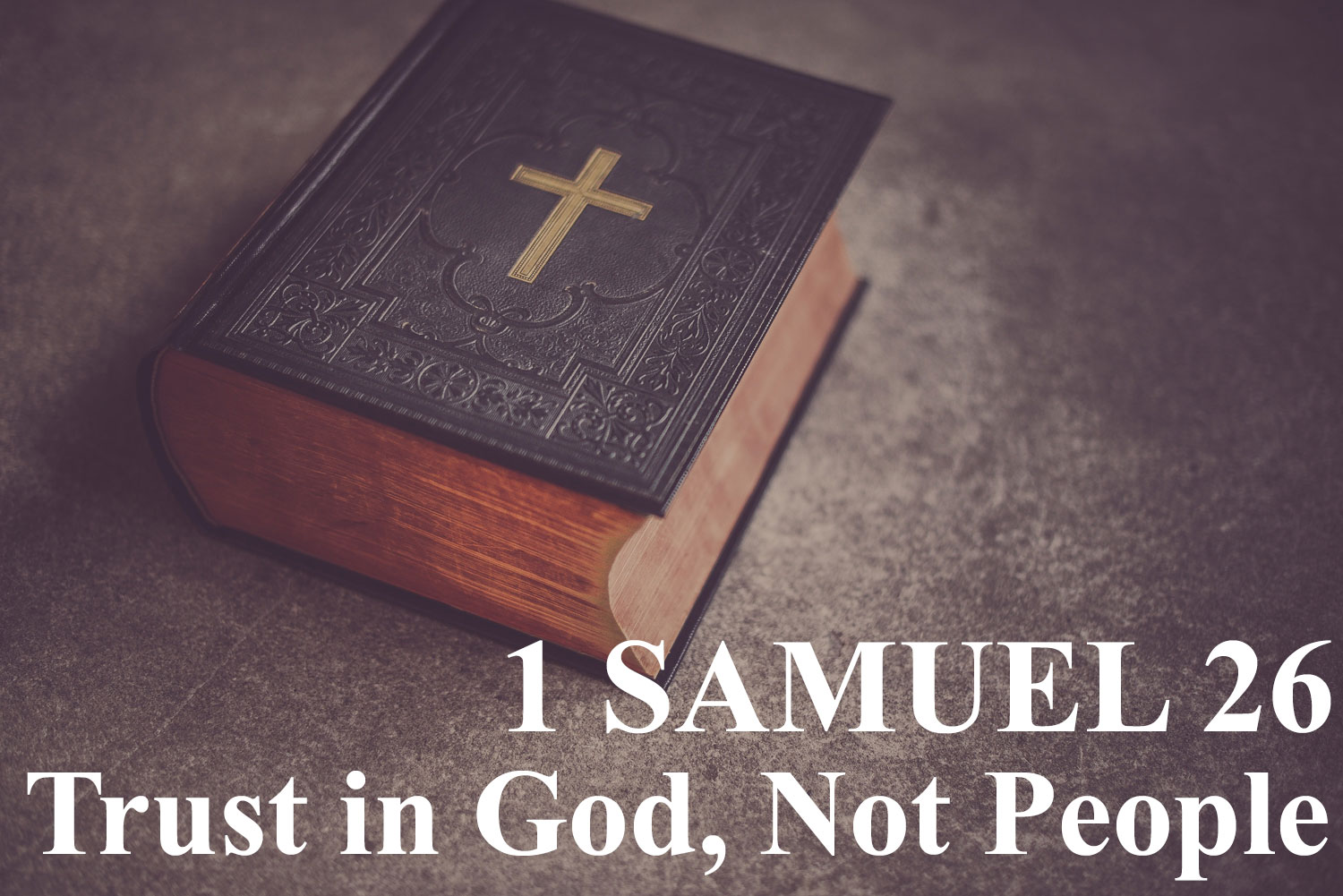 Trust in God, Not People, 1 Samuel 26 - Pastor Josh Miller