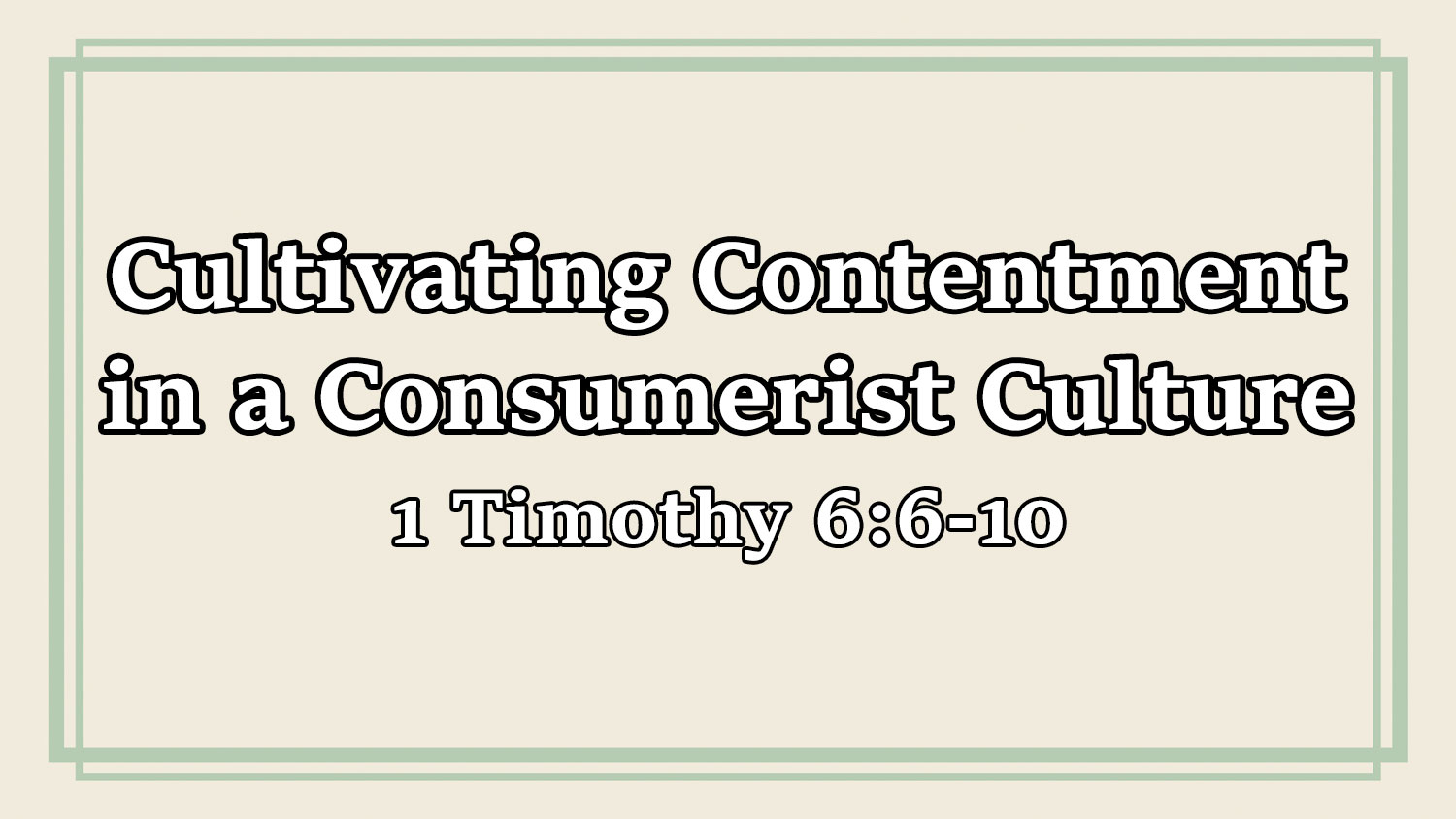 Cultivating Contentment in a Consumerist Culture, 1 Timothy 6:6-10 - Pastor Josh Miller
