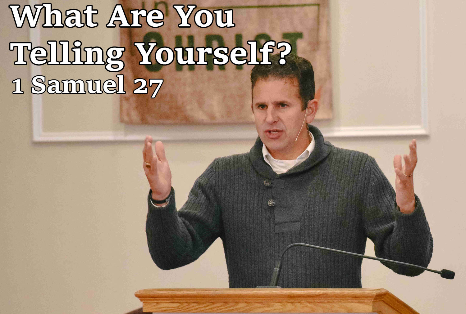 What Are You Telling Yourself? 1 Samuel 27 - Pastor Josh Miller