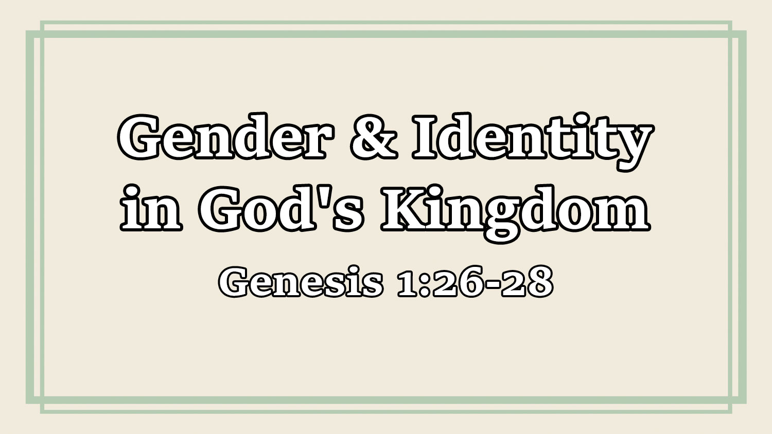 Gender & Identity in God's Kingdom, Genesis 1:26-28 - Pastor Josh Miller Gender & Identity in God's Kingdom, Genesis 1:26-28 - Pastor Josh Miller