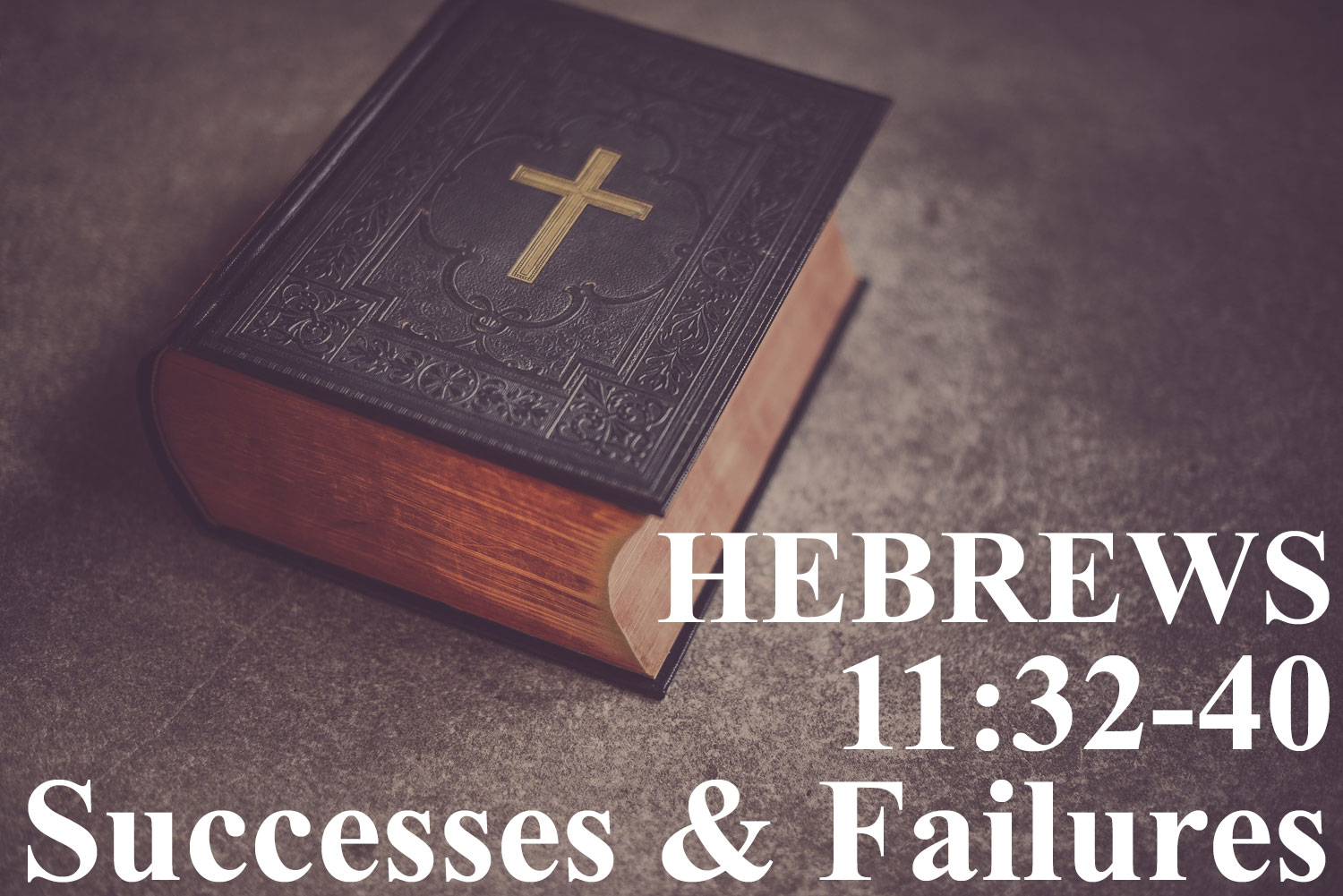 Successes & Failures, Hebrews 11:32-40 - Pastor Josh Miller