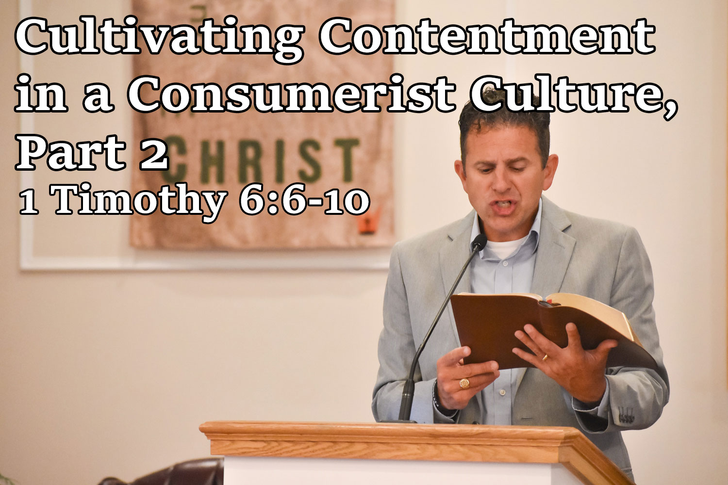 Cultivating Contentment in a Consumerist Culture, Part 2, 1 Timothy 6:6-10 - Pastor Josh Miller