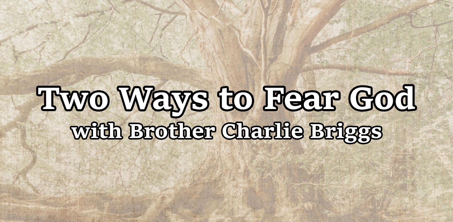 Two Ways to Fear God - Brother Charlie Briggs