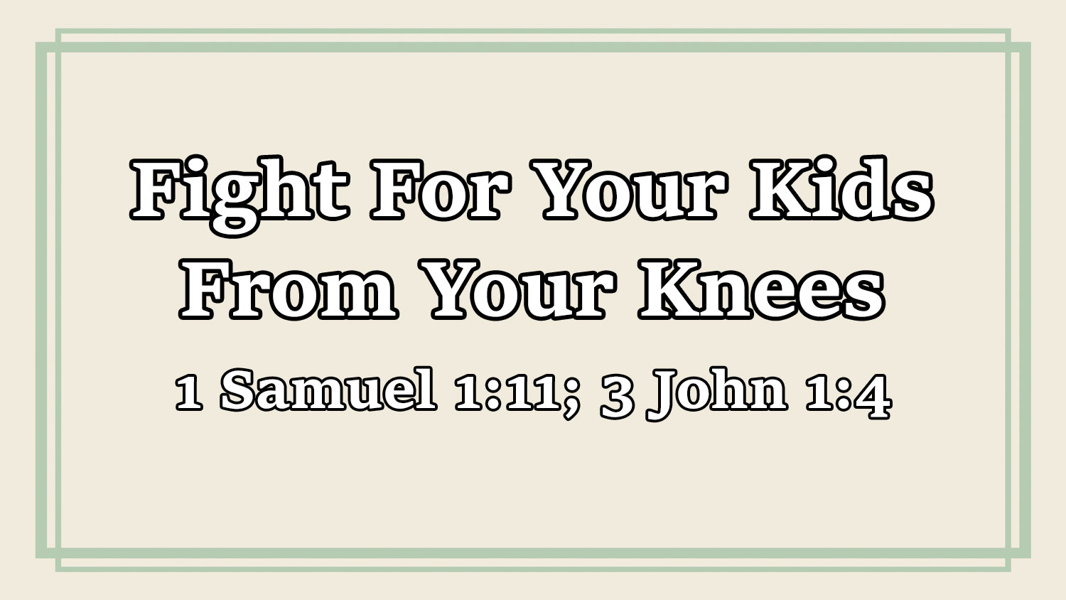 Fight For Your Kids From Your Knees, 1 Samuel 1:11; 3 John 1:4 - Pastor Josh Miller