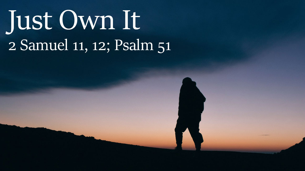 Just Own It, 2 Samuel 11, 12; Psalm 51 - Brother Doug Kier