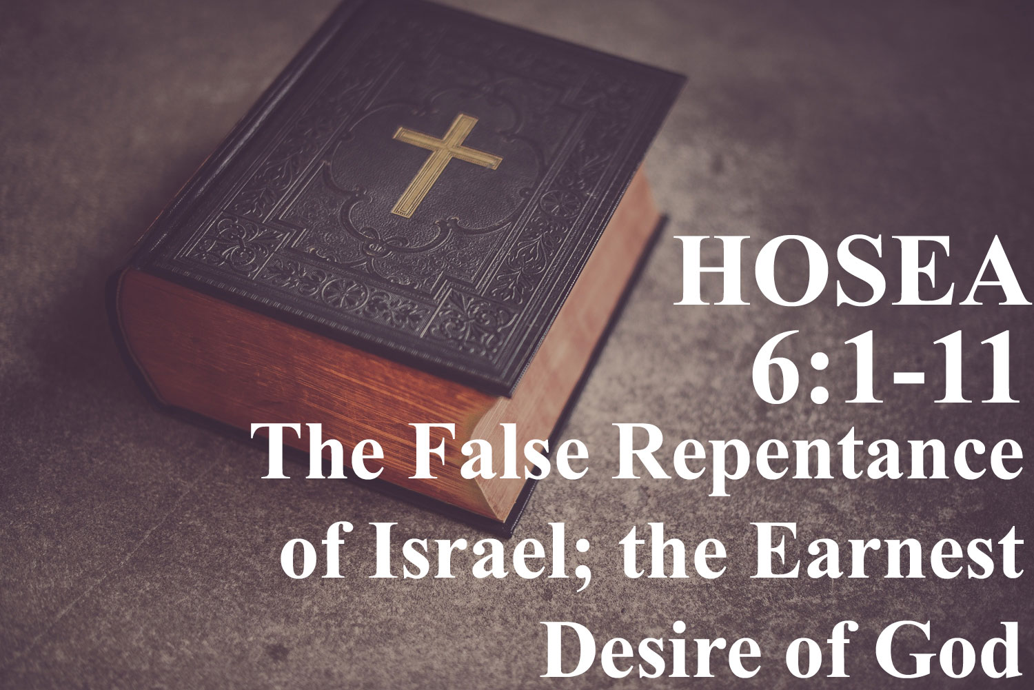 The False Repentance of Israel; the Earnest Desire of God, Hosea 6:1-11 - Pastor Josh Miller The False Repentance of Israel; the Earnest Desire of God, Hosea 6:1-11 - Pastor Josh Miller