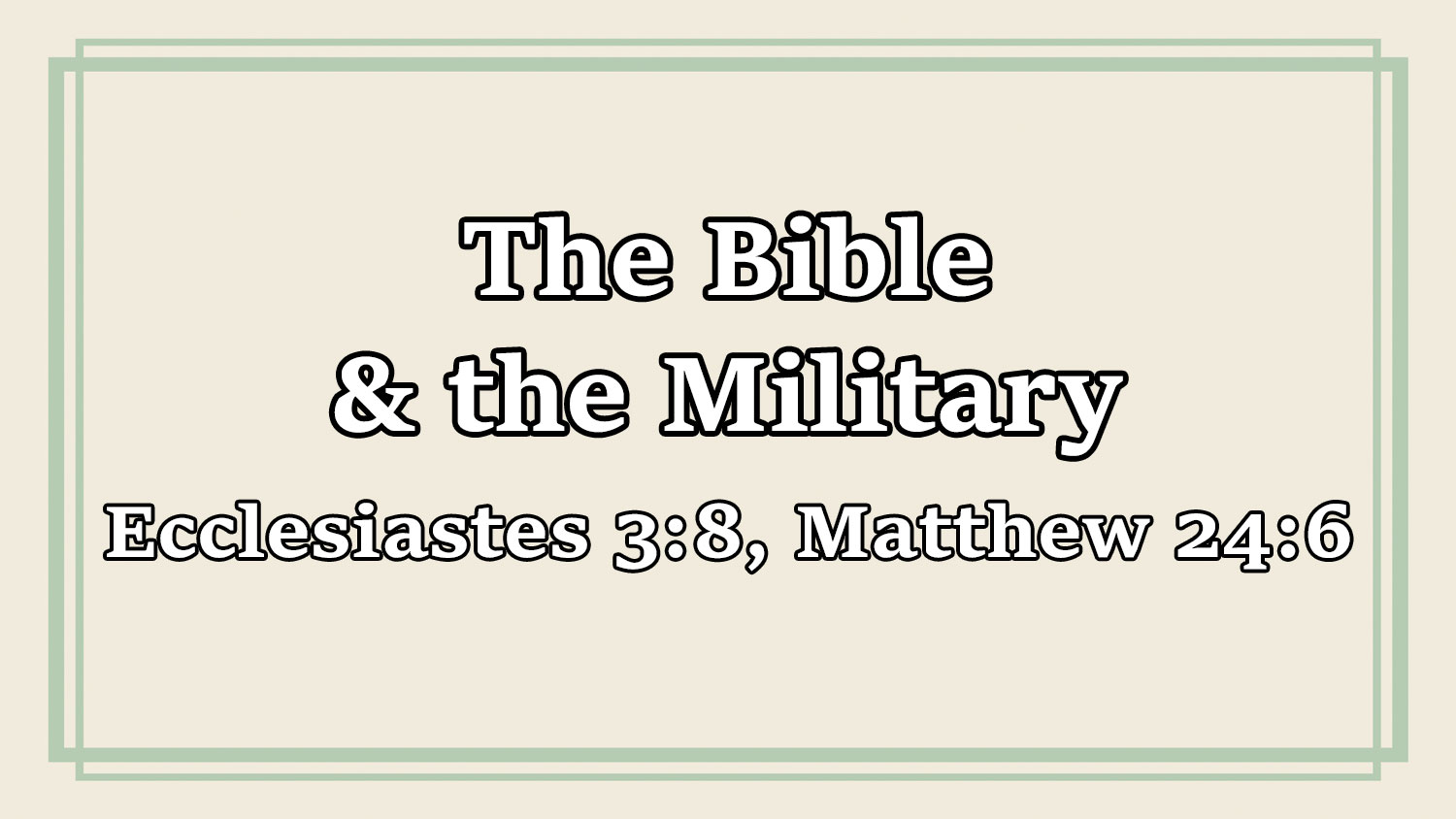 The Bible & the Military, Ecclesiastes 3:8, Matthew 24:6 - Brother Tom Boyd