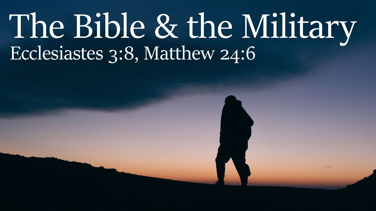 The Bible & the Military, Ecclesiastes 3:8, Matthew 24:6 - Brother Tom Boyd