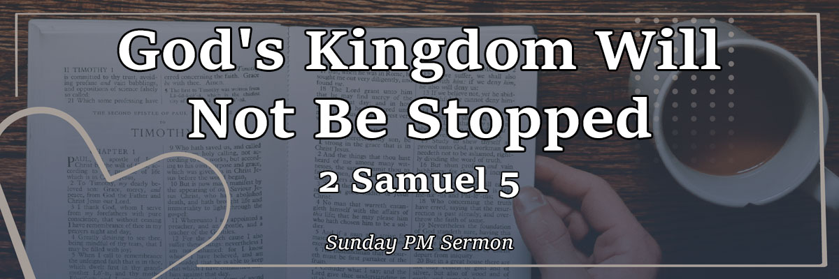 God's Kingdom Will Not Be Stopped, 2 Samuel 5 - Pastor Josh Miller God's Kingdom Will Not Be Stopped, 2 Samuel 5 - Pastor Josh Miller