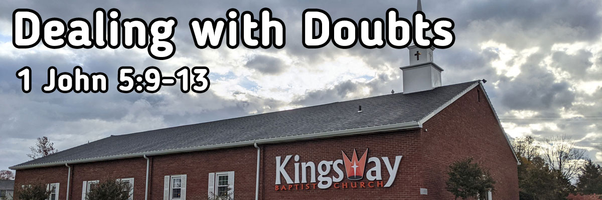 Dealing with Doubts, 1 John 5:9-13 - Brother Scott Pannell