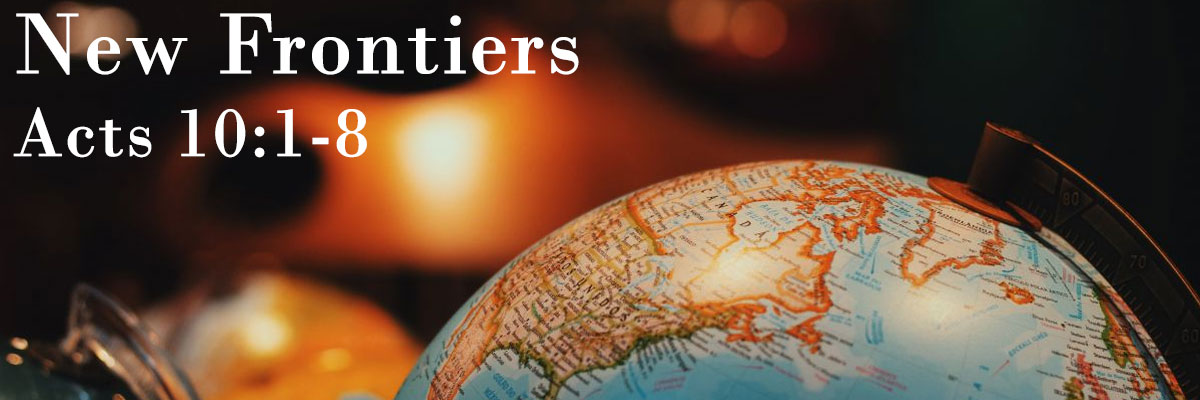New Frontiers, Acts 10:1-8 - Brother Nathan Lee