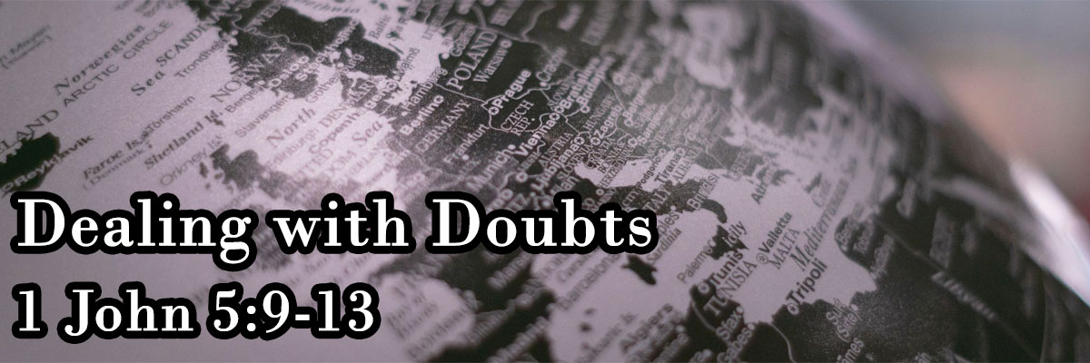 Dealing with Doubts, 1 John 5:9-13 - Brother Scott Pannell
