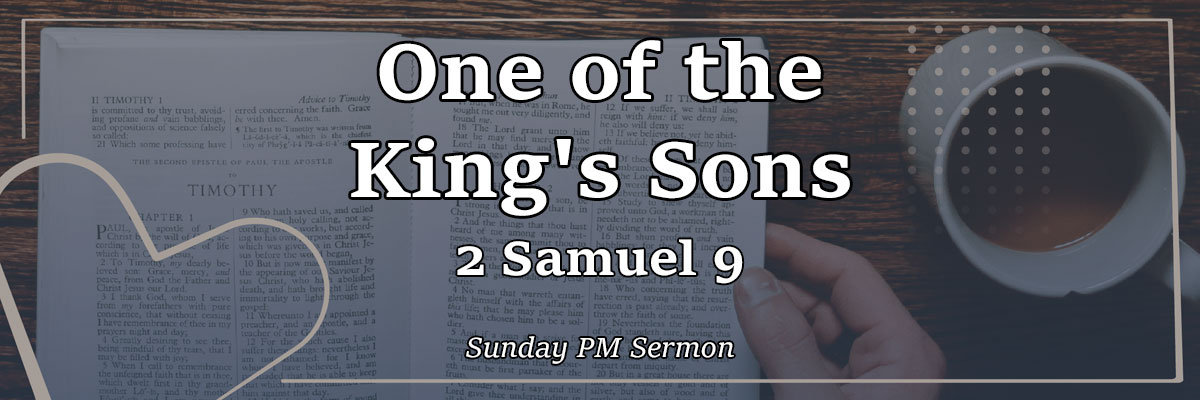 One of the King's Sons, 2 Samuel 9 - Pastor Josh Miller