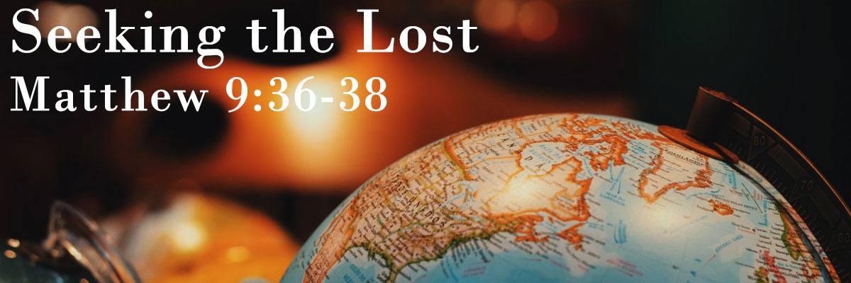 Seeking the Lost, Matthew 9:36-38 - Brother Matt Cook