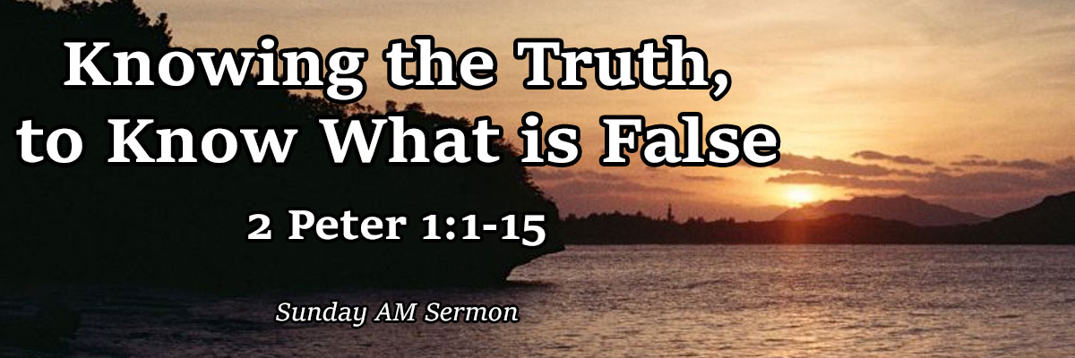Knowing the Truth, to Know What is False, 2 Peter 1:1-15 - Brother Jonathan Riesco