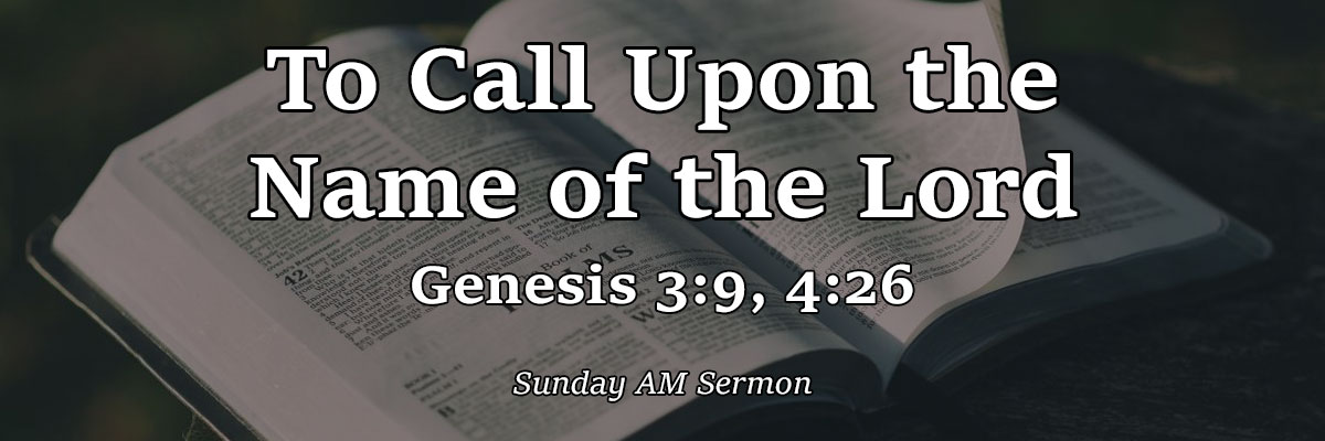 Audio: To Call Upon the Name of the Lord, Genesis 3:9, 4:26 - Brother ...