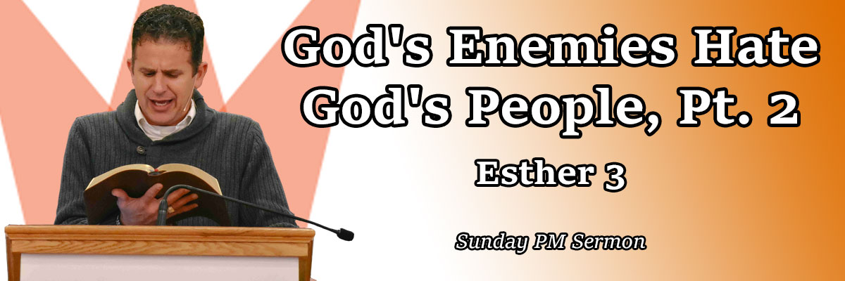 God's Enemies Hate God's People Pt. 2, Esther 3 - Pastor Josh Miller
