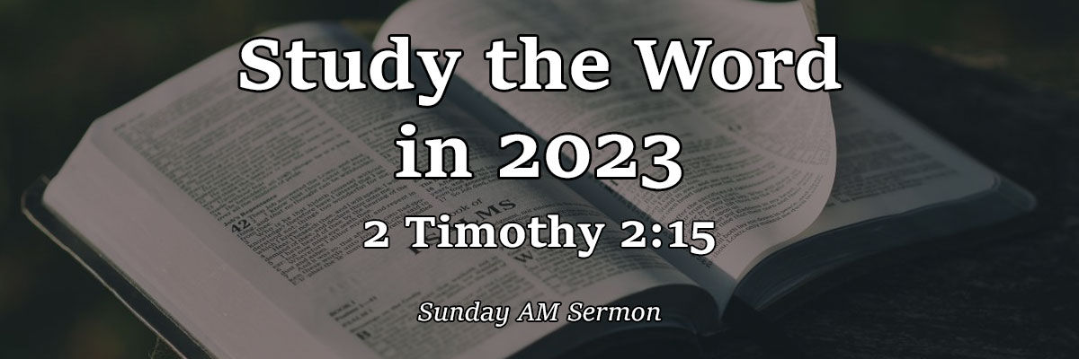 Study the Word in 2023, 2 Timothy 2:15 - Pastor Josh Miller