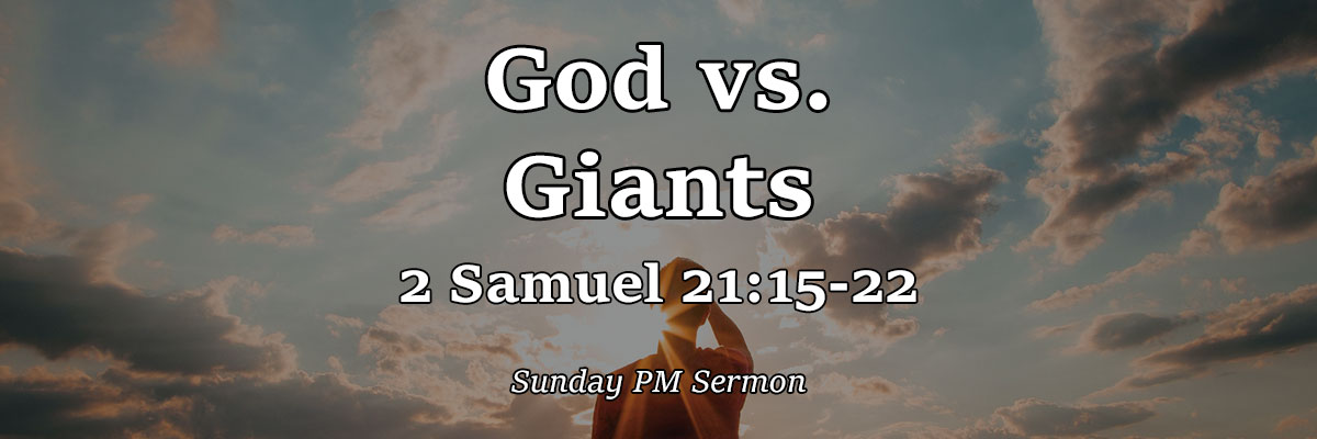 God vs. Giants, 2 Samuel 21:15-22 - Pastor Josh Miller