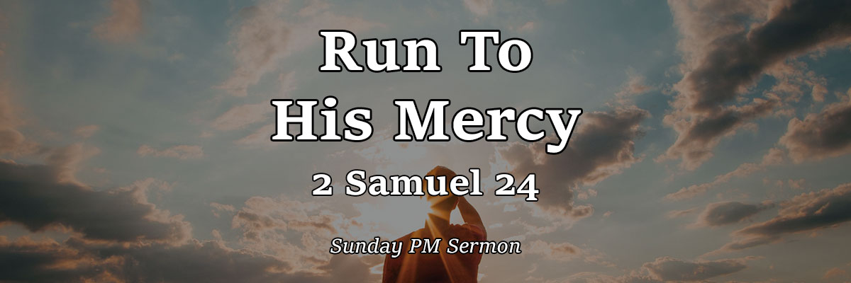 Run To His Mercy, 2 Samuel 24 - Pastor Josh Miller