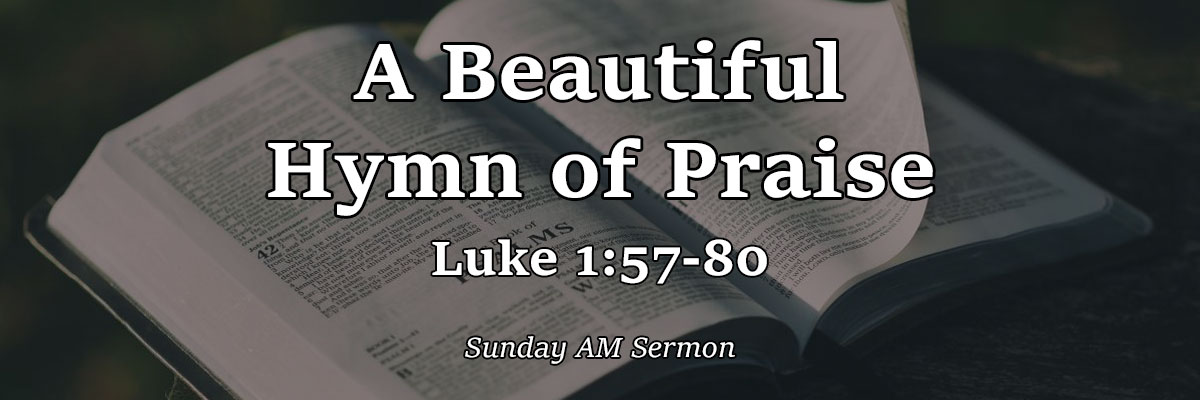 A Beautiful Hymn of Praise, Luke 1:57-80 - Pastor Josh Miller