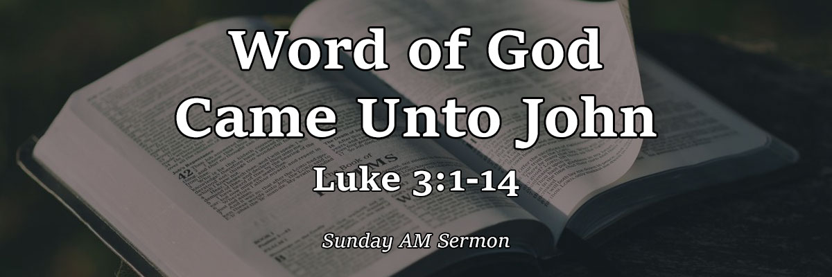 Audio: The Word of God Came Unto John, Luke 3:1-14 - Pastor Josh Miller