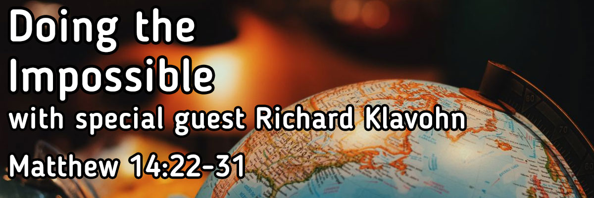 Doing the Impossible, Matthew 14:22-31 - Brother Richard Klavohn, Missionary to South Korea