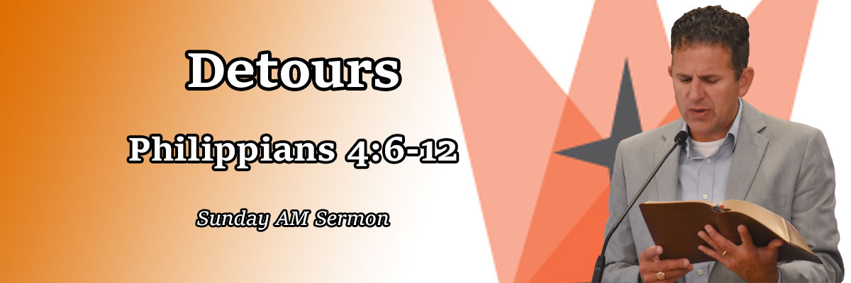Detours, Philippians 4:6-12 - Pastor Josh Miller