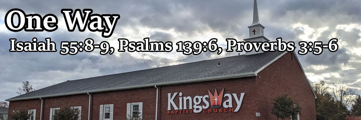 One Way, Isaiah 55:8-9, Psalms 139:6, Proverbs 3:5-6 - Brother Tom Boyd