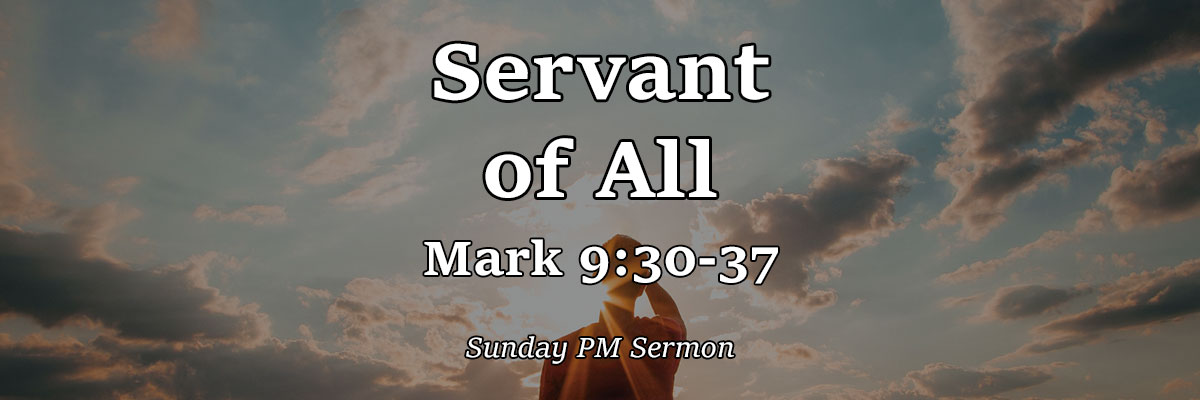 Servant of All, Mark 9:30-37 - Pastor Josh Miller