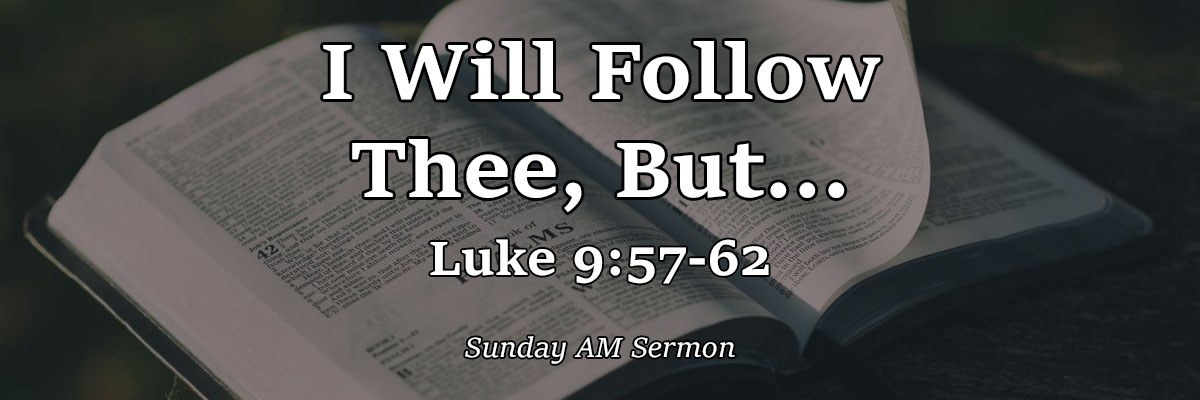 I Will Follow Thee, But... Luke 9:57-62 - Pastor Josh Miller