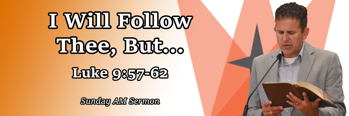 I Will Follow Thee, But... Luke 9:57-62 - Pastor Josh Miller